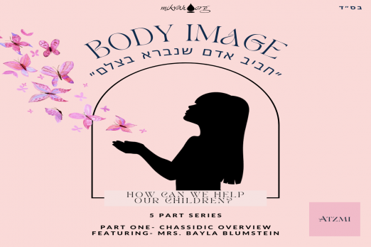 Body Image Series - Part One: Chassidic Overview 