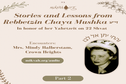 Part Two: Stories & Lessons from Rebbetzin Chaya Mushka- 22 Shvat